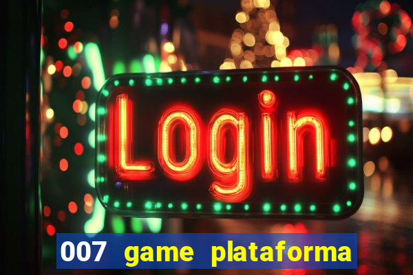 007 game plataforma paga mesmo